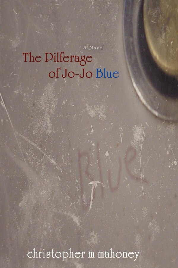 The Pilferage of Joe-Joe Blue by Christopher M Mahoney, Paperback | Indigo Chapters