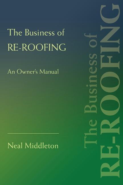 The Business of Re-Roofing by Neal Middleton, Paperback | Indigo Chapters