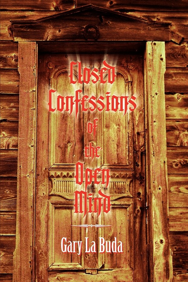 Closed Confessions of the Open Mind by Gary La Buda, Paperback | Indigo Chapters