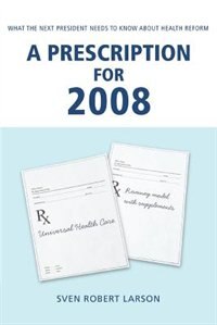 A Prescription for 2008 by Sven Robert Larson, Paperback | Indigo Chapters