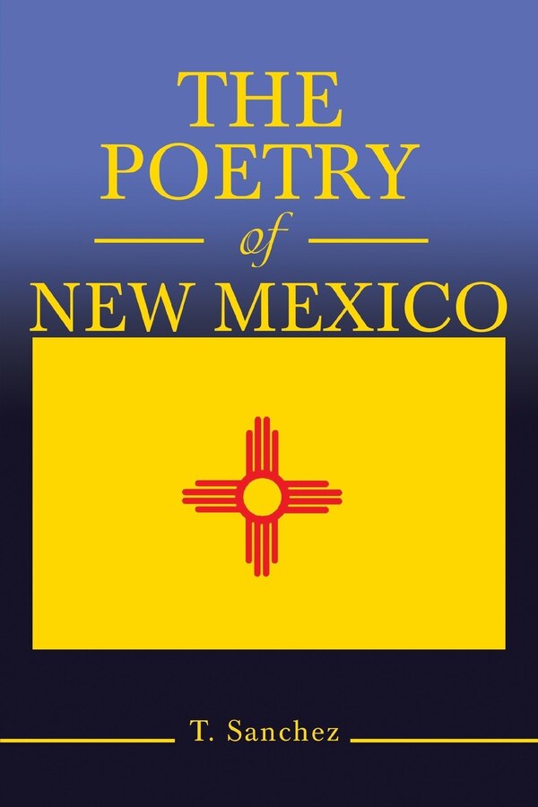 The Poetry of New Mexico by T Sanchez, Paperback | Indigo Chapters