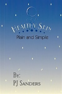 Healthy Skin Plain and Simple by PJ Sanders, Paperback | Indigo Chapters