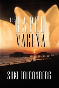 The Raped Vagina by Suki Falconberg, Paperback | Indigo Chapters