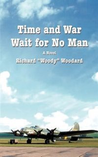 Time and War Wait for No Man by Richard ""Woody"" Woodard, Paperback | Indigo Chapters