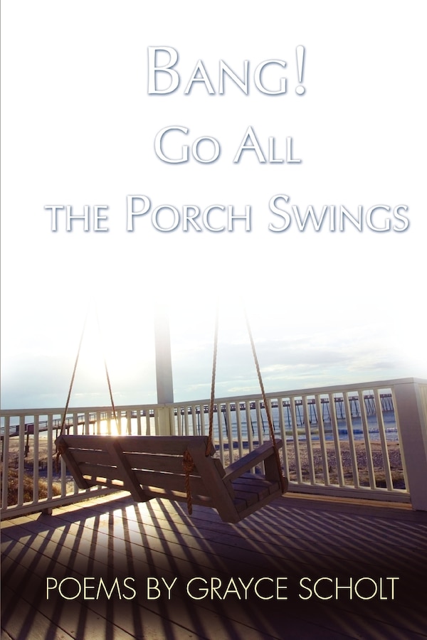 Bang Go All the Porch Swings by Grayce Scholt, Paperback | Indigo Chapters