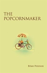 The Popcornmaker by Brian Peterson, Paperback | Indigo Chapters