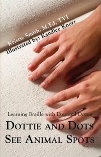 Dottie and Dots See Animal Spots by Kristie Smith M Ed Tvi, Paperback | Indigo Chapters