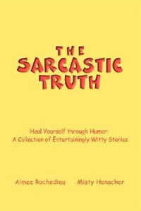 The Sarcastic Truth by Aimee ROCHEDIEU, Paperback | Indigo Chapters
