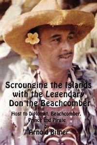 Scrounging the Islands with the Legendary Don the Beachcomber by Arnold Bitner, Paperback | Indigo Chapters