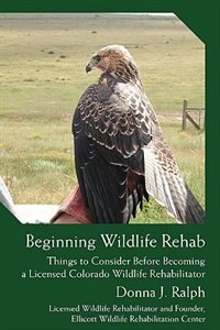Beginning Wildlife Rehab by Donna J Ralph, Paperback | Indigo Chapters