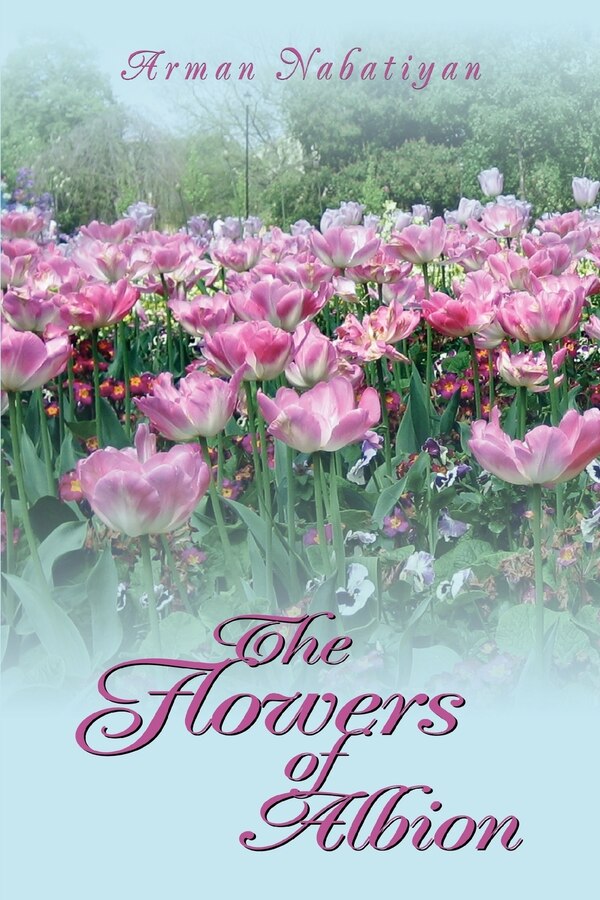 The Flowers of Albion by Arman Nabatiyan, Paperback | Indigo Chapters