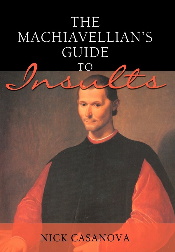 The Machiavellian's Guide to Insults by Nick Casanova, Hardcover | Indigo Chapters