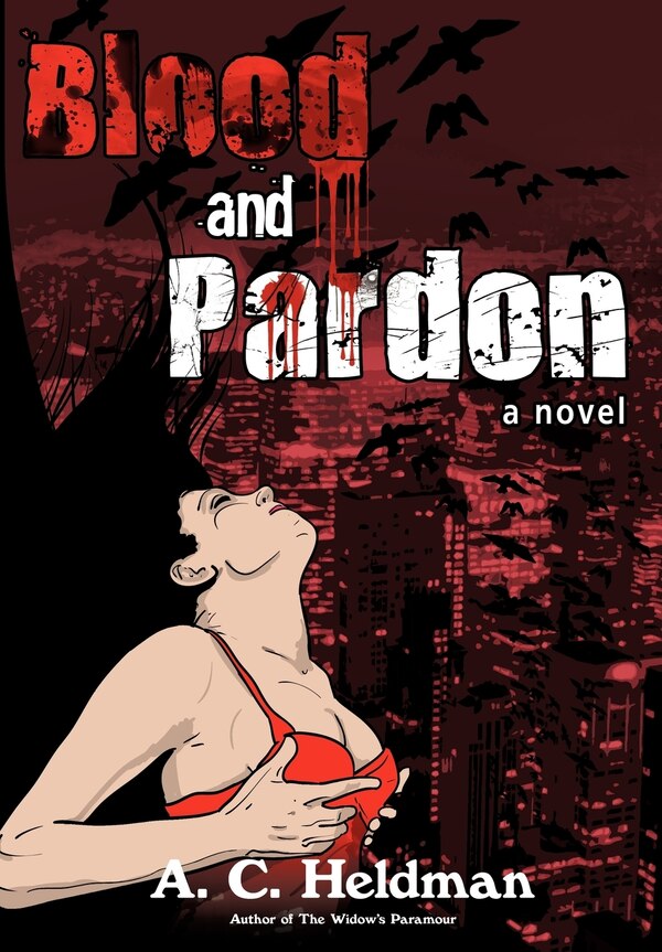 Blood and Pardon by A C Heldman, Hardcover | Indigo Chapters