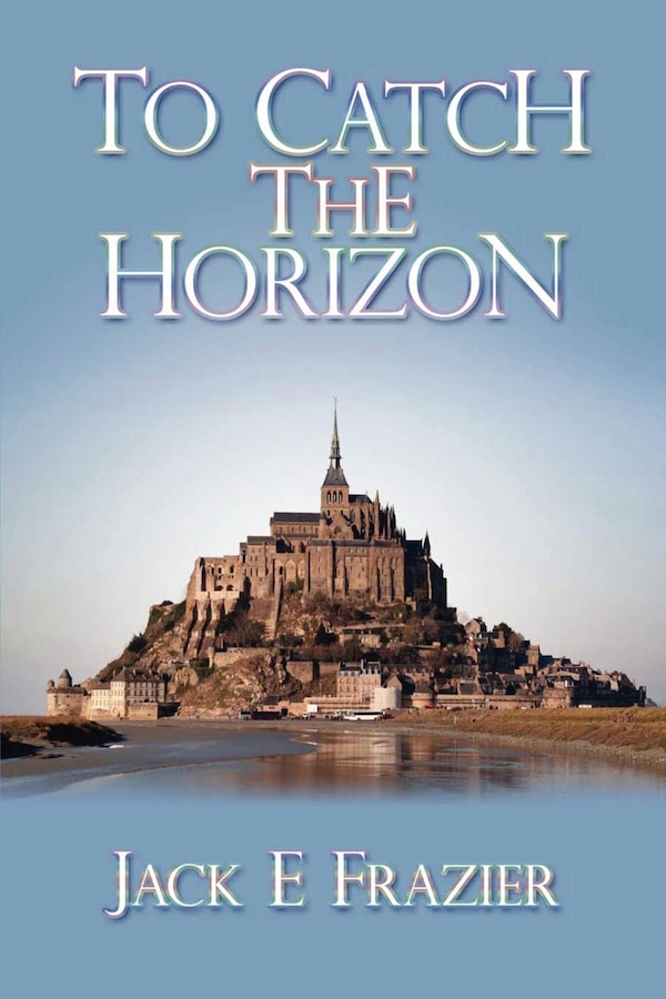 To Catch the Horizon by Jack Frazier, Paperback | Indigo Chapters