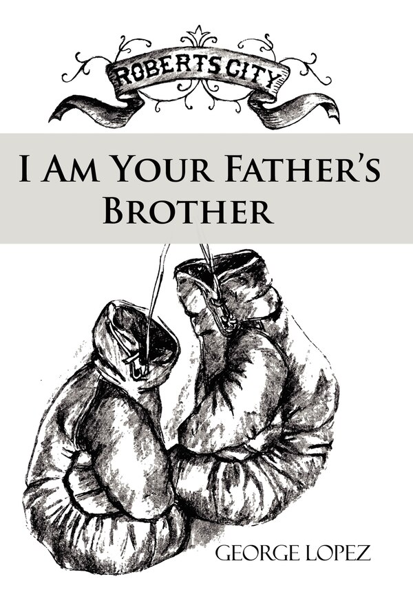 I Am Your Father's Brother by George Lopez, Hardcover | Indigo Chapters