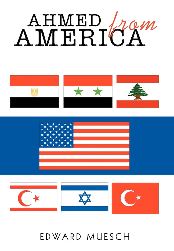 Ahmed from America by Edward Muesch, Hardcover | Indigo Chapters