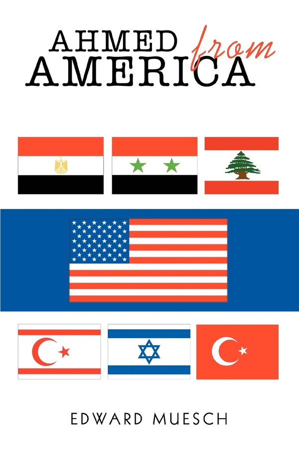 Ahmed from America by Edward Muesch, Paperback | Indigo Chapters