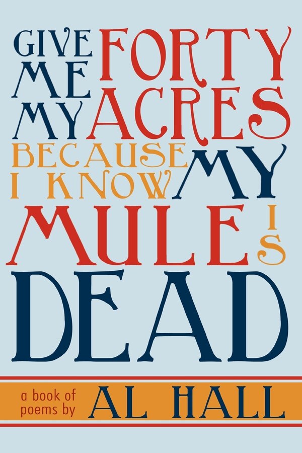 Give Me My Forty Acres Because I Know My Mule Is Dead by Al Hall, Paperback | Indigo Chapters