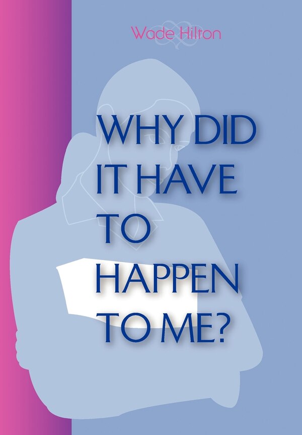 Why did it have to happen to me? by Wade Hilton, Hardcover | Indigo Chapters