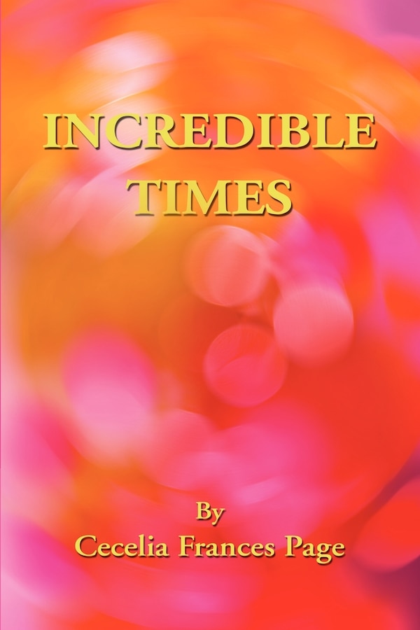 Incredible Times by Cecelia Frances Page, Paperback | Indigo Chapters