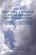 How to Start Teach & Franchise a Creative Genealogy Writing Class or Club by Anne Hart, Paperback | Indigo Chapters