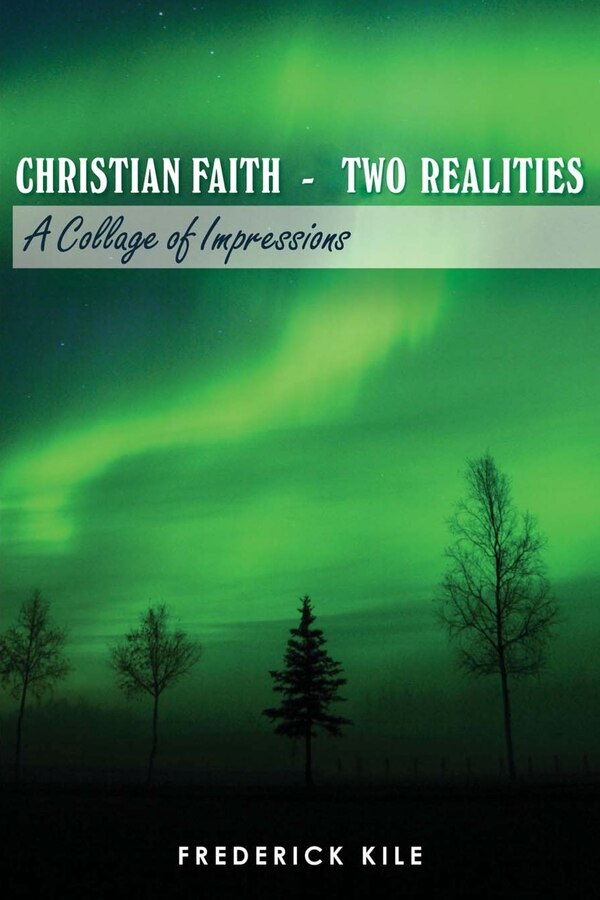 CHRISTIAN FAITH - TWO REALITIES by Frederick Kile, Paperback | Indigo Chapters