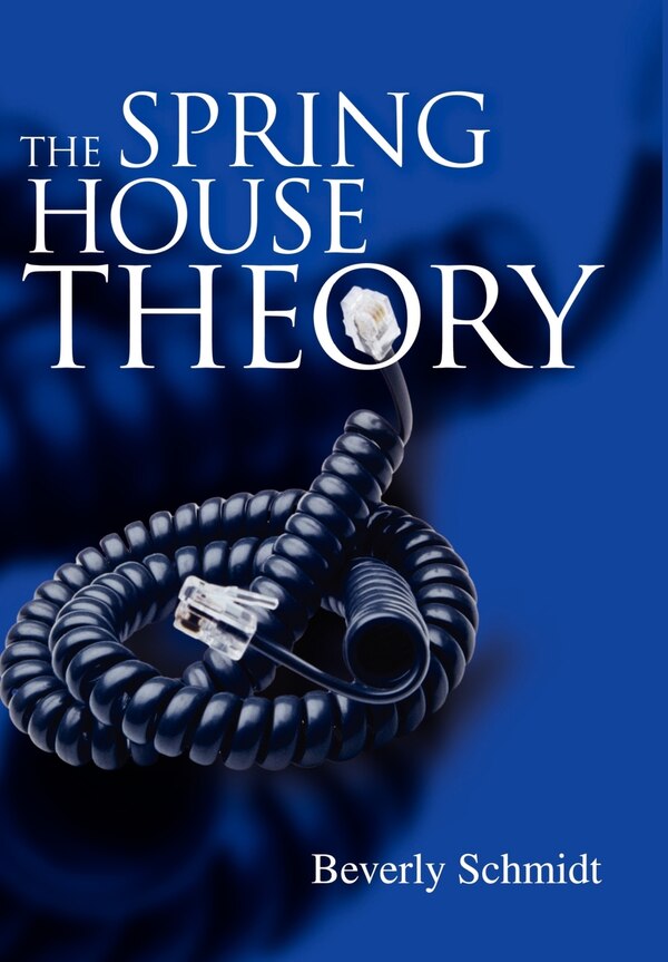 The Spring House Theory by Beverly Schmidt, Hardcover | Indigo Chapters