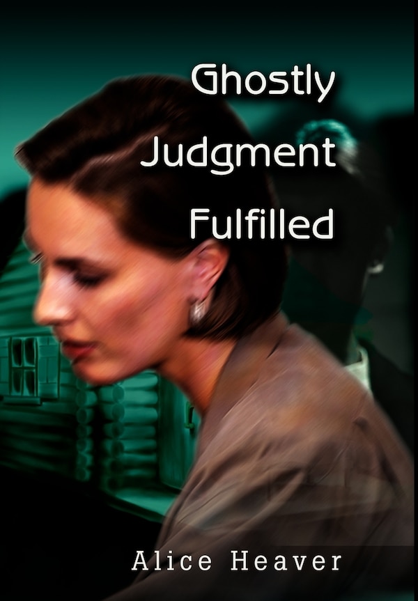 Ghostly Judgment Fulfilled by Alice E Heaver, Hardcover | Indigo Chapters