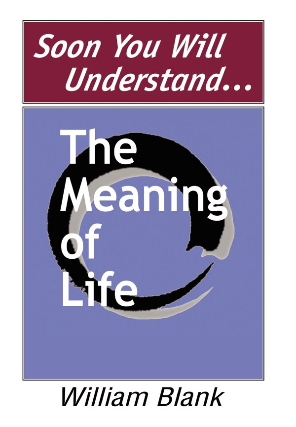 Soon You Will Understand the Meaning of Life by William Blank, Hardcover | Indigo Chapters