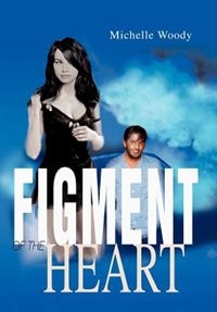 Figment of the Heart by Michelle Woody, Hardcover | Indigo Chapters