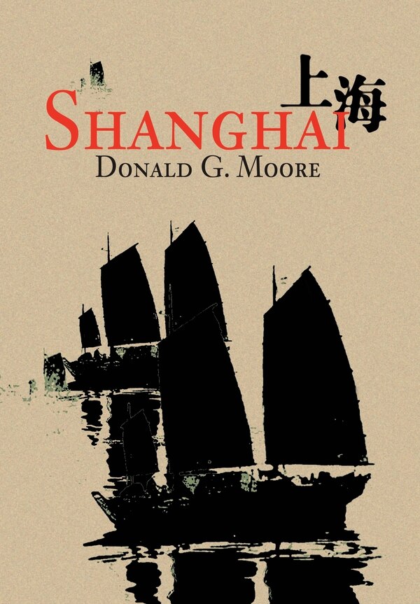 Shanghai by Donald G Moore, Hardcover | Indigo Chapters