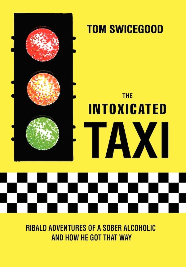 The Intoxicated Taxi by Tom Swicegood, Hardcover | Indigo Chapters