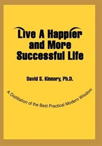 Live a Happier and More Successful Life by David S Kinnory, Hardcover | Indigo Chapters