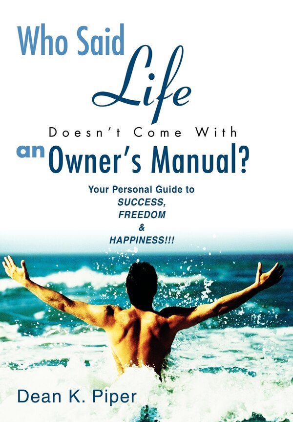 Who Said Life Doesn't Come With an Owner's Manual? by Dean K Piper, Hardcover | Indigo Chapters