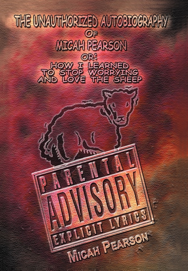 The Unauthorized Autobiography of Micah Pearson by Micah P Pearson, Hardcover | Indigo Chapters