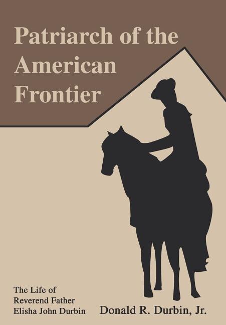 Patriarch Of The American Frontier by Donald R Durbin, Hardcover | Indigo Chapters