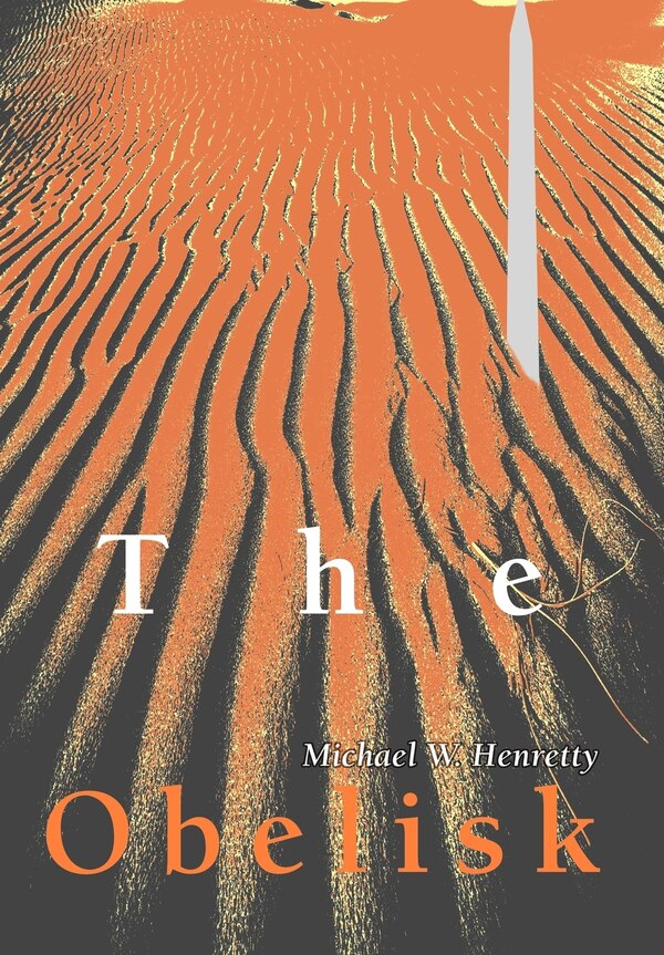 The Obelisk by Michael W Henretty, Hardcover | Indigo Chapters