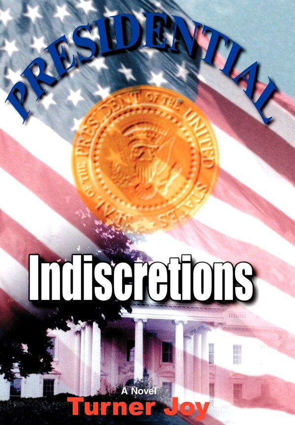Presidential Indiscretions by Turner Joy, Hardcover | Indigo Chapters
