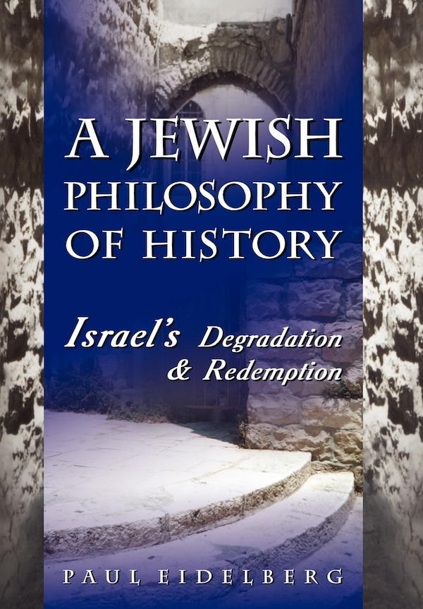 A Jewish Philosophy Of History by Paul Eidelberg, Hardcover | Indigo Chapters