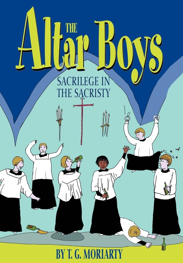 The Altar Boys by T G Moriarty, Hardcover | Indigo Chapters