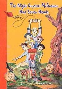 The Night Crystal McGoober Had Seven Heads by James Silberstein, Hardcover | Indigo Chapters