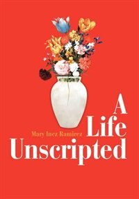 A Life Unscripted by Mary Inez Ramirez, Hardcover | Indigo Chapters