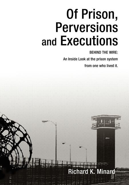 Of Prison Perversions And Executions by Richard K Minard, Hardcover | Indigo Chapters