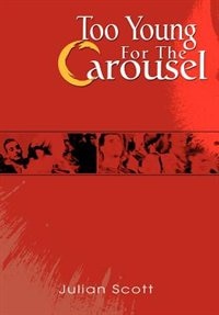 Too Young for the Carousel by Julian Scott, Hardcover | Indigo Chapters