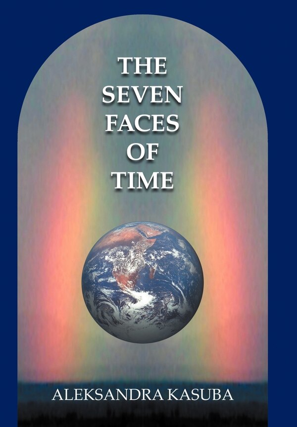 The Seven Faces of Time by Aleksandra Kasuba, Hardcover | Indigo Chapters