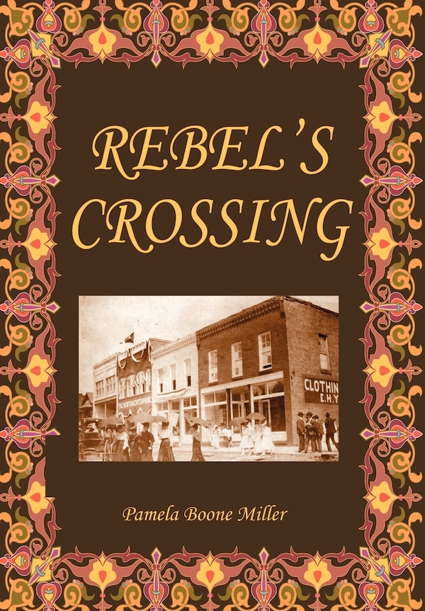 Rebel's Crossing by Pamela Pamela Boone Miller, Hardcover | Indigo Chapters