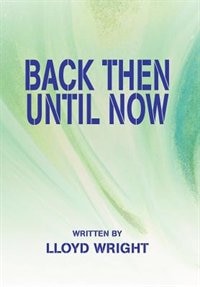 Back Then Until Now by Lloyd Wright, Hardcover | Indigo Chapters