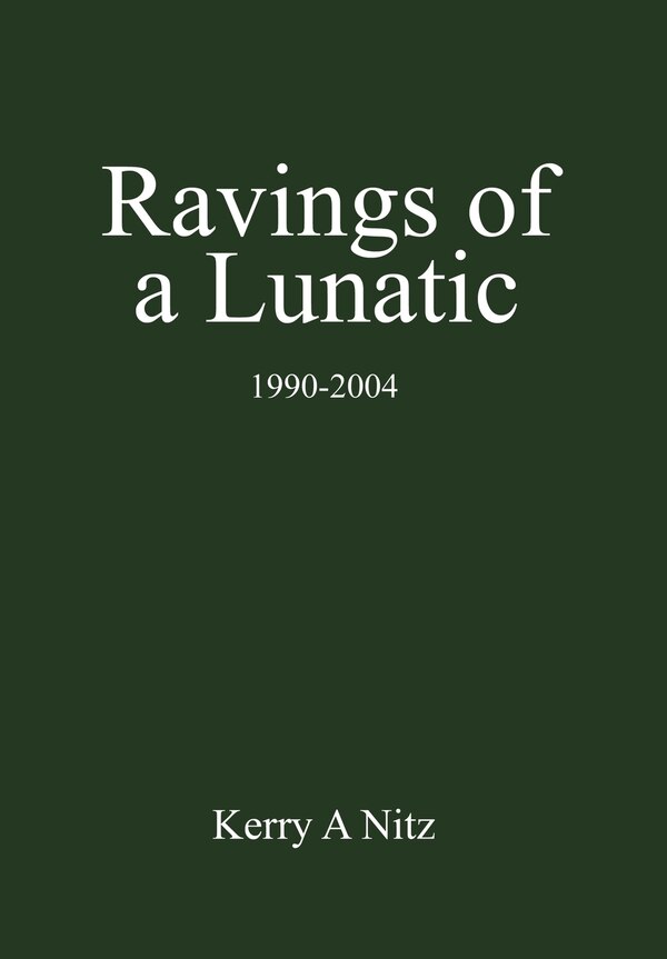 Ravings of a Lunatic by Kerry A Nitz, Hardcover | Indigo Chapters