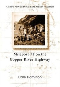 Milepost 71 on the Copper River Highway by Dale Hamilton, Hardcover | Indigo Chapters