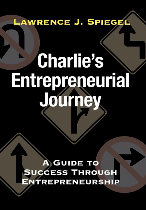 Charlie's Entrepreneurial Journey by Lawrence J Spiegel, Hardcover | Indigo Chapters
